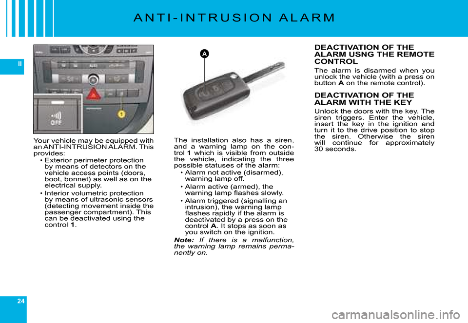 Citroen C6 DAG 2008 1.G Owners Manual 24
II
A
�A �N �T �I �- �I �N �T �R �U �S �I �O �N �  �A �L �A �R �M
�Y�o�u�r� �v�e�h�i�c�l�e� �m�a�y� �b�e� �e�q�u�i�p�p�e�d� �w�i�t�h� �a�n� �A�N�T�I�-�I�N�T�R�U�S�I�O�N� �A�L�A�R�M�.� �T�h�i�s� �p�r