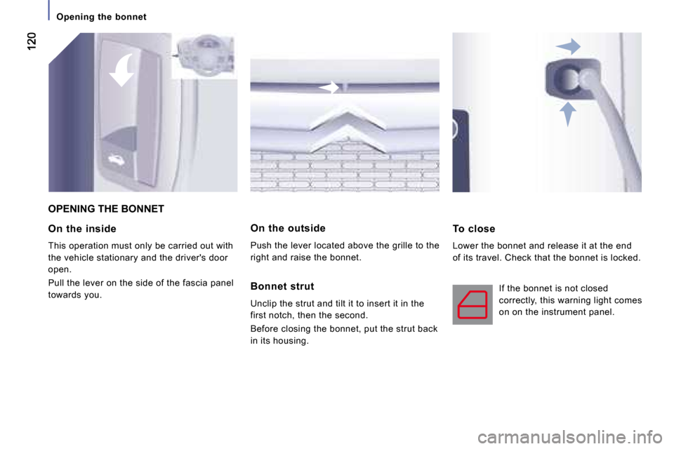 Citroen JUMPER DAG 2008 2.G Owners Manual    Opening  the  bonnet   
  On  the  inside  
 This operation must only be carried out with  
the vehicle stationary and the drivers door 
open.  
 Pull the lever on the side of the fascia panel  
t