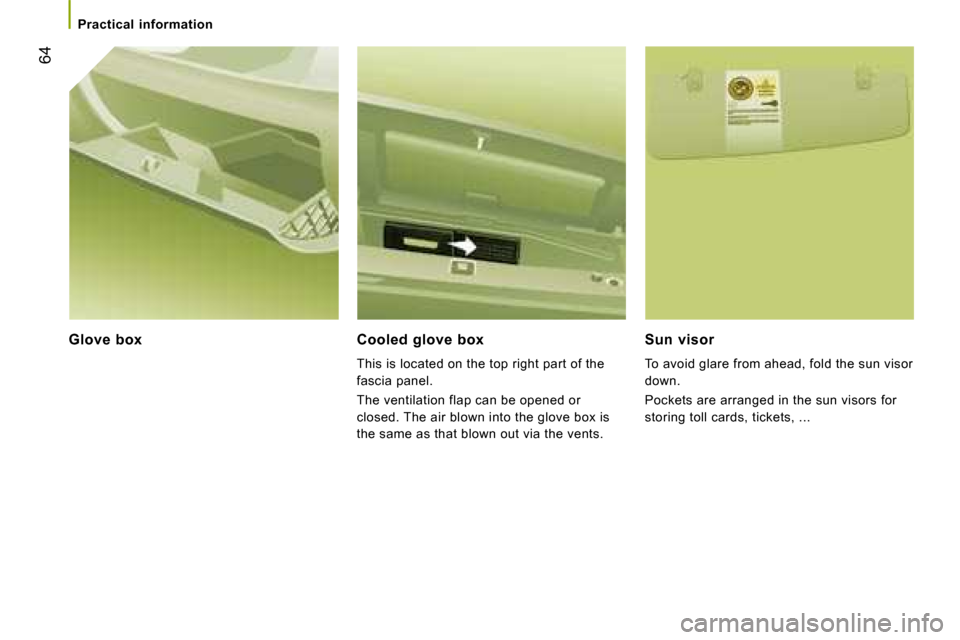 Citroen JUMPER DAG 2008 2.G Owners Manual 64
  Glove  box     Cooled  glove  box  This is located on the top right part of the  
fascia panel.  
 The ventilation flap can be opened or  
closed. The air blown into the glove box is 
the same as