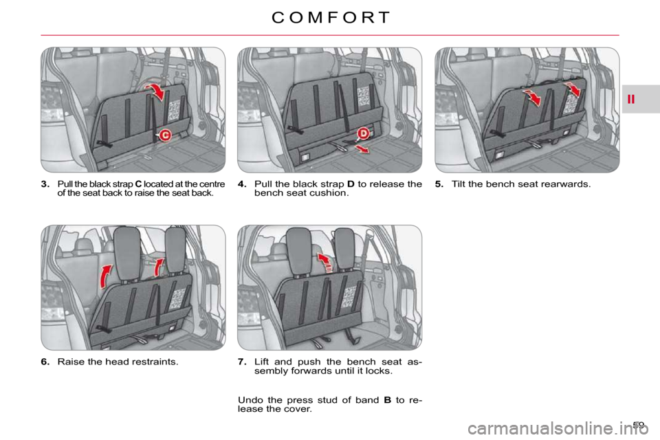 Citroen C CROSSER DAG 2009.5 1.G Owners Manual II
C O M F O R T
59 
  
3.   �P�u�l�l� �t�h�e� �b�l�a�c�k� �s�t�r�a�p� �  C  located at the centre 
�o�f� �t�h�e� �s�e�a�t� �b�a�c�k� �t�o� �r�a�i�s�e� �t�h�e� �s�e�a�t� �b�a�c�k�.�   
4. � �  �P�u�l�