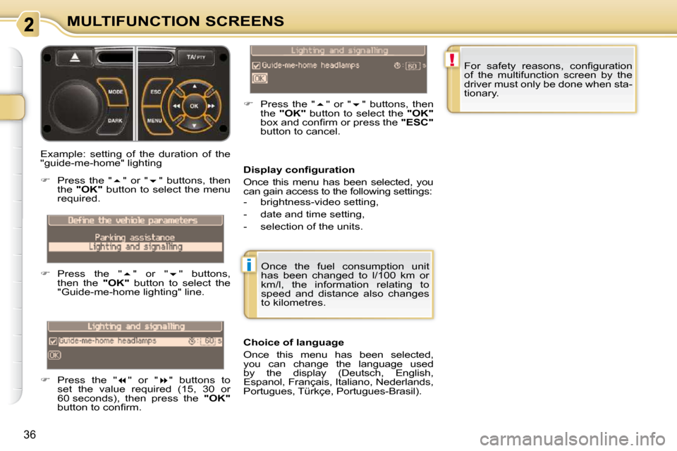 Citroen C3 PICASSO 2009.5 1.G Owners Manual !
i
36
MULTIFUNCTION SCREENS
� � �D�i�s�p�l�a�y� �c�o�n�ﬁ� �g�u�r�a�t�i�o�n�  
 Once  this  menu  has  been  selected,  you  
can gain access to the following settings:  
   -   brightness-video set