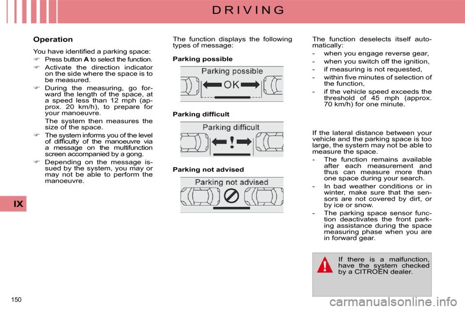 Citroen C4 PICASSO 2009.5 1.G Owners Manual 150 
IX
D R I V I N G
  Operation  
� �Y�o�u� �h�a�v�e� �i�d�e�n�t�i�ﬁ� �e�d� �a� �p�a�r�k�i�n�g� �s�p�a�c�e�:�  
   
�   
Press button   A  to select the function. 
  
�    Activate  the  dir