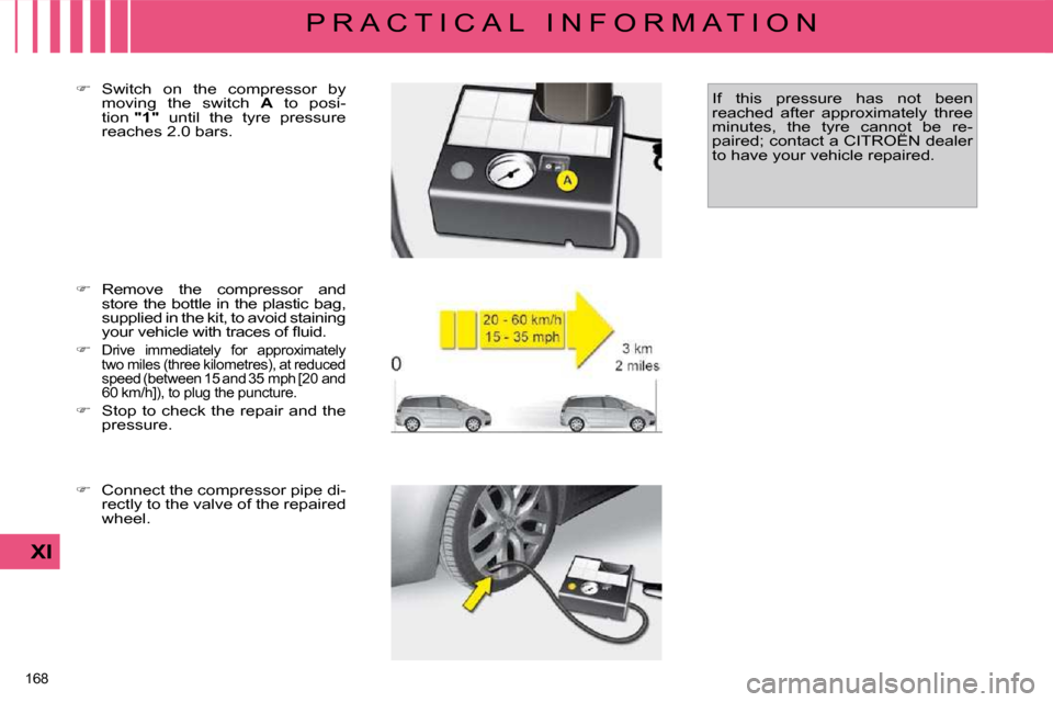 Citroen C4 PICASSO 2009.5 1.G Owners Manual 168 
XI
P R A C T I C A L   I N F O R M A T I O N
  
� � �  �R�e�m�o�v�e�  �t�h�e�  �c�o�m�p�r�e�s�s�o�r�  �a�n�d� 
�s�t�o�r�e� �t�h�e� �b�o�t�t�l�e� �i�n� �t�h�e� �p�l�a�s�t�i�c� �b�a�g�,�  
�s�u�