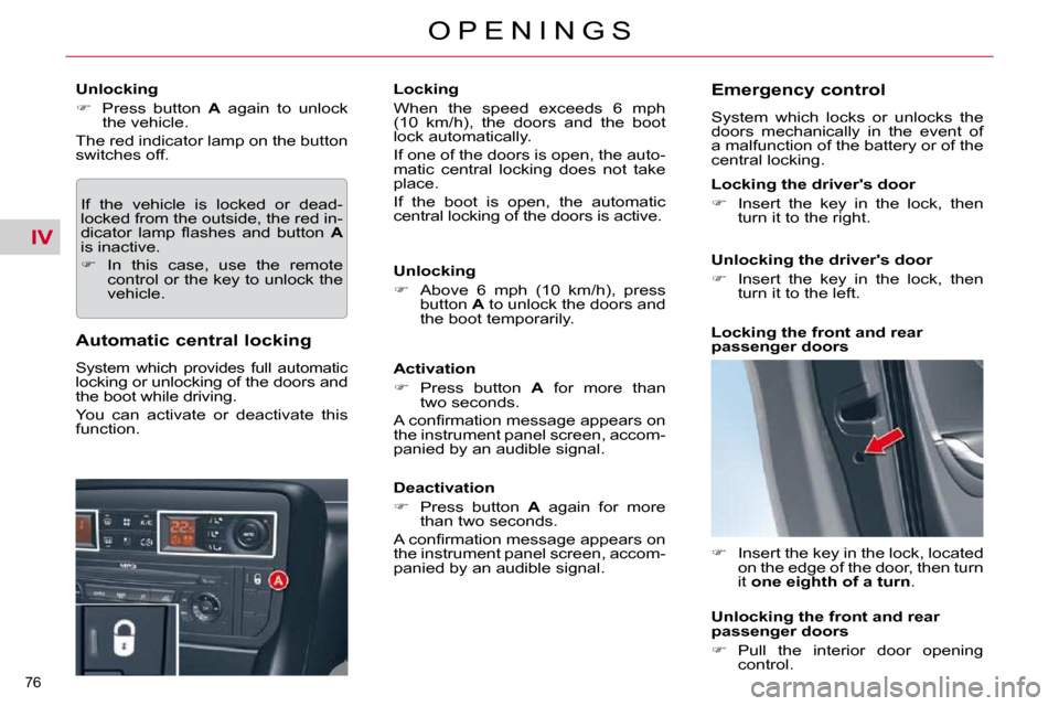 Citroen C5 2009.5 (RD/TD) / 2.G Owners Manual IV
76 
O P E N I N G S
  Unlocking  
   
�    Press  button    A   again  to  unlock 
the vehicle.  
 The red indicator lamp on the button  
switches off. 
 If  the  vehicle  is  locked  or  dead-
