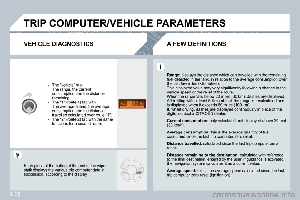 Citroen BERLINGO 2009 2.G Owners Manual �9�.� �3�8
 TRIP COMPUTER/VEHICLE PARAMETERS 
  VEHICLE DIAGNOSTICS 
   -   The "vehicle" tab:  �  �T�h�e� �r�a�n�g�e�,� �t�h�e� �c�u�r�r�e�n�t� consumption and the distance �r�e�m�a�i�n�i�n�g�.� � � 