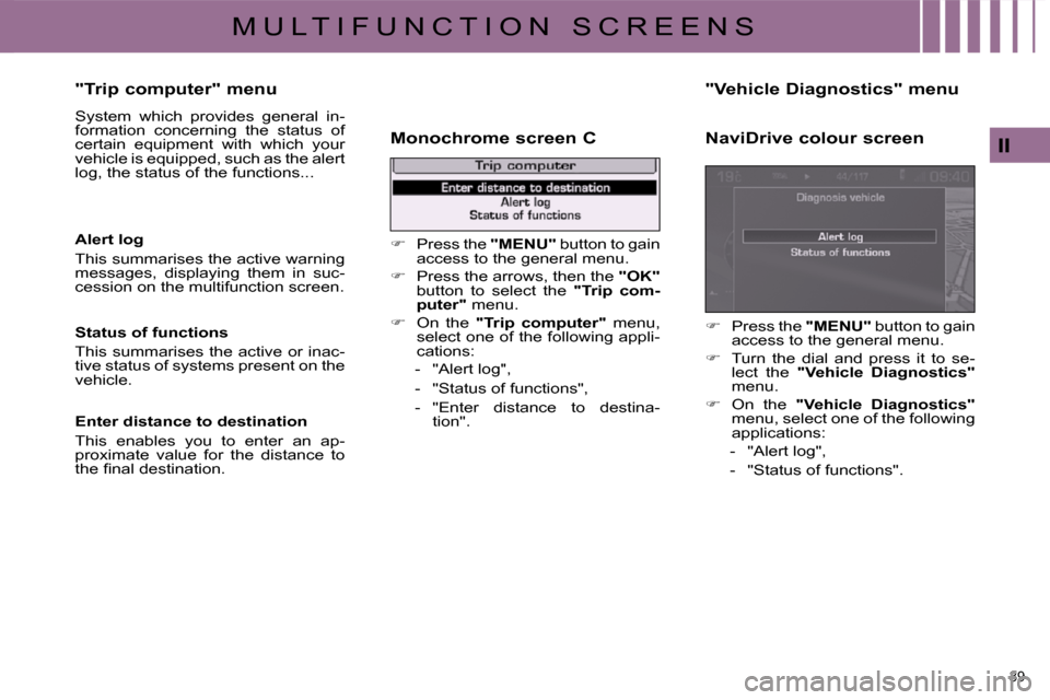 Citroen C4 DAG 2009 1.G Owners Manual 39 
II
M U L T I F U N C T I O N   S C R E E N S
  "Trip computer" menu  
� �S�y�s�t�e�m�  �w�h�i�c�h�  �p�r�o�v�i�d�e�s�  �g�e�n�e�r�a�l�  �i�n�- 
�f�o�r�m�a�t�i�o�n�  �c�o�n�c�e�r�n�i�n�g�  �t�h�e� 