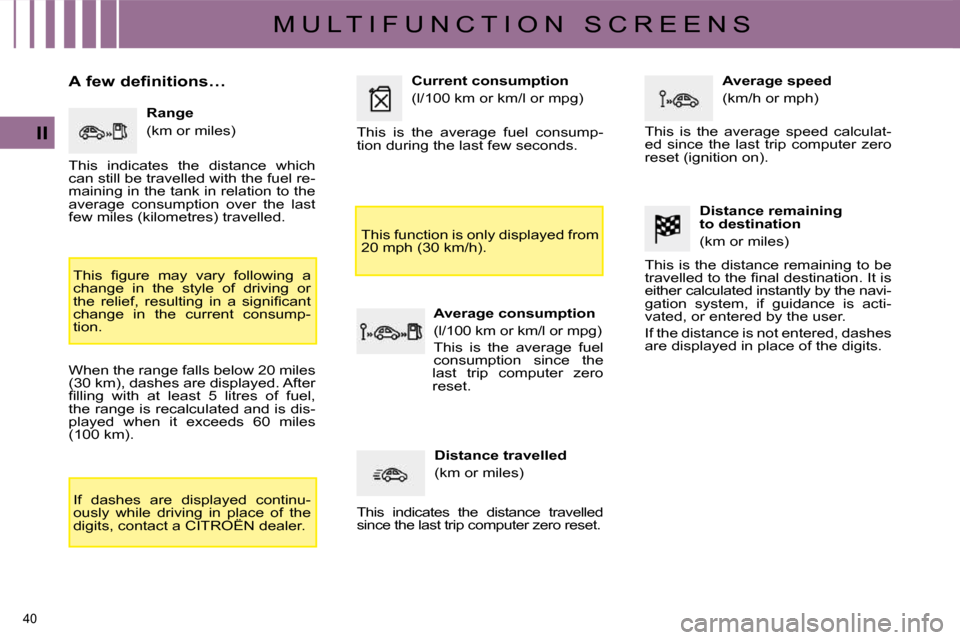 Citroen C4 DAG 2009 1.G Owners Manual 40 
II
M U L T I F U N C T I O N   S C R E E N S
� � �A� �f�e�w� �d�e�f�i�n�i�t�i�o�n�s�…�  � � �R�a�n�g�e�  
� �(�k�m� �o�r� �m�i�l�e�s�)� 
� �T�h�i�s�  �ﬁ� �g�u�r�e�  �m�a�y�  �v�a�r�y�  �f�o�l�