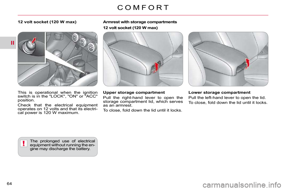 Citroen C CROSSER DAG 2010.5 1.G Owners Manual II
!
C O M F O R T
64 
  Upper storage compartment  
� �P�u�l�l�  �t�h�e�  �r�i�g�h�t�-�h�a�n�d�  �l�e�v�e�r�  �t�o�  �o�p�e�n�  �t�h�e�  
�s�t�o�r�a�g�e�  �c�o�m�p�a�r�t�m�e�n�t�  �l�i�d�,�  �w�h�i�c