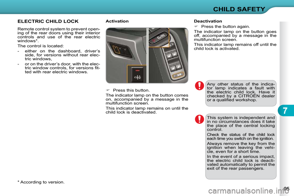 Citroen C3 2010.5 2.G Owners Manual 7
CHILD SAFETY
 Any  other  status  of  the  indica- 
�t�o�r�  �l�a�m�p�  �i�n�d�i�c�a�t�e�s�  �a�  �f�a�u�l�t�  �w�i�t�h� 
�t�h�e�  �e�l�e�c�t�r�i�c�  �c�h�i�l�d�  �l�o�c�k�.�  �H�a�v�e�  �i�t� 
�c�h