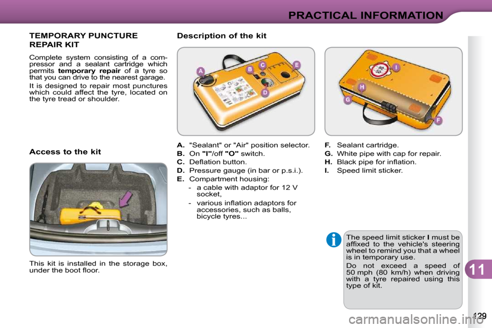 Citroen C3 2010.5 2.G Owners Manual 11
PRACTICAL INFORMATION
  The speed limit sticker  I  must be 
�a�f�ﬁ� �x�e�d�  �t�o�  �t�h�e�  �v�e�h�i�c�l�e��s�  �s�t�e�e�r�i�n�g�  
�w�h�e�e�l� �t�o� �r�e�m�i�n�d� �y�o�u� �t�h�a�t� �a� �w�h�e