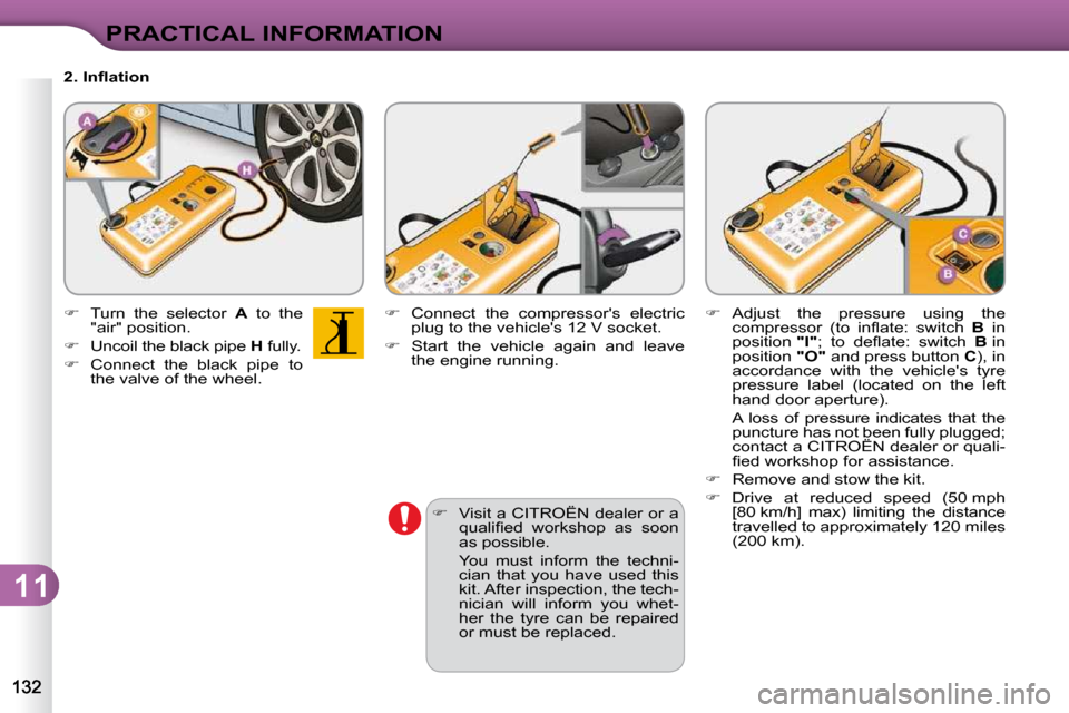 Citroen C3 2010.5 2.G Owners Manual 11
PRACTICAL INFORMATION
  
� � �  �V�i�s�i�t� �a� �C�I�T�R�O�Ë�N� �d�e�a�l�e�r� �o�r� �a� 
�q�u�a�l�i�ﬁ� �e�d�  �w�o�r�k�s�h�o�p�  �a�s�  �s�o�o�n�  
�a�s� �p�o�s�s�i�b�l�e�.� � 
�  �Y�o�u�  �m