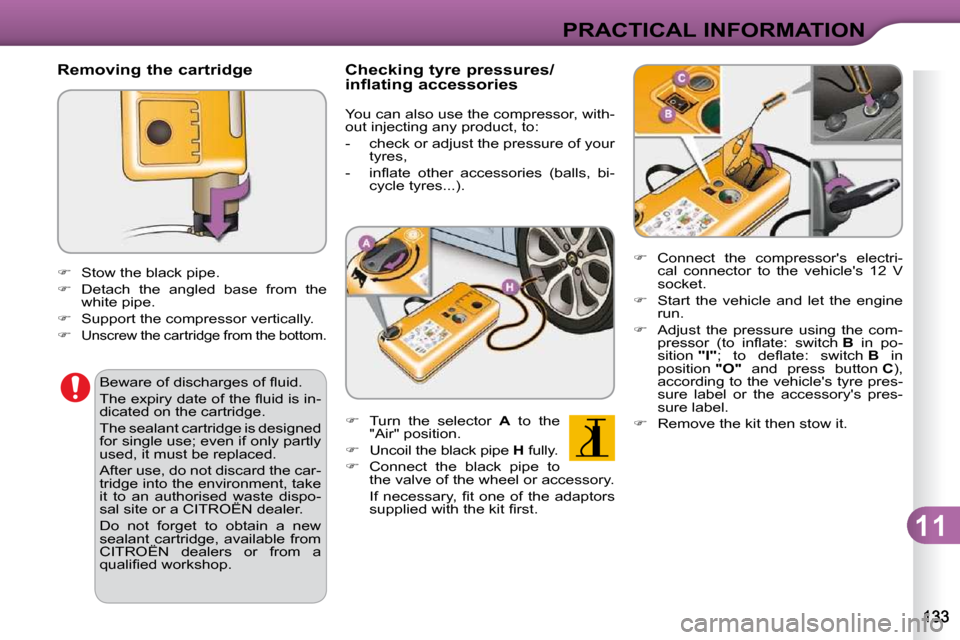 Citroen C3 2010.5 2.G Owners Manual 11
PRACTICAL INFORMATION
  Removing the cartridge   
� � �  �C�o�n�n�e�c�t�  �t�h�e�  �c�o�m�p�r�e�s�s�o�r��s�  �e�l�e�c�t�r�i�-
�c�a�l�  �c�o�n�n�e�c�t�o�r�  �t�o�  �t�h�e�  �v�e�h�i�c�l�e��s�  