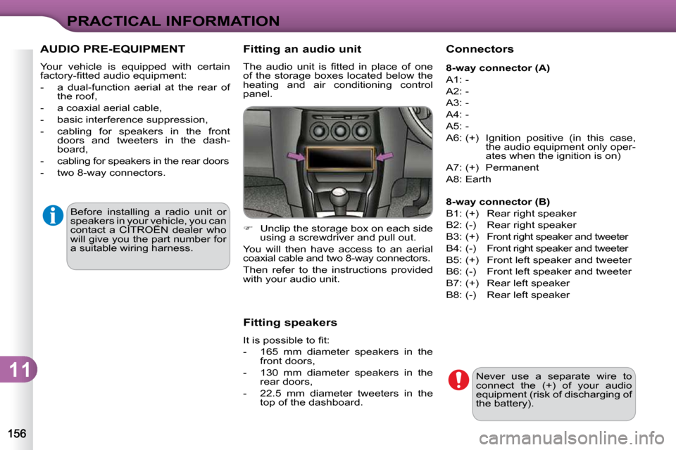 Citroen C3 2010.5 2.G Owners Manual 11
PRACTICAL INFORMATION
 AUDIO PRE-EQUIPMENT 
� �Y�o�u�r�  �v�e�h�i�c�l�e�  �i�s�  �e�q�u�i�p�p�e�d�  �w�i�t�h�  �c�e�r�t�a�i�n�  
�f�a�c�t�o�r�y�-�ﬁ� �t�t�e�d� �a�u�d�i�o� �e�q�u�i�p�m�e�n�t�:�  
