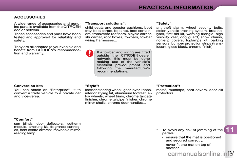 Citroen C3 2010.5 2.G Owners Manual 11
PRACTICAL INFORMATION
� � �*� � �  �T�o�  �a�v�o�i�d�  �a�n�y�  �r�i�s�k�  �o�f�  �j�a�m�m�i�n�g�  �o�f�  �t�h�e� �p�e�d�a�l�s�:� 
� � � �-� �  �e�n�s�u�r�e� �t�h�a�t� �t�h�e� �m�a�t� �i�s� �p�o�s�