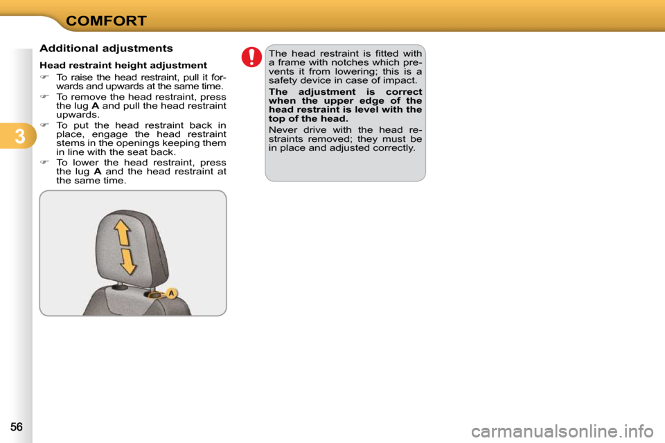 Citroen C3 2010.5 2.G Owners Manual 3
COMFORT
          Additional adjustments  
� � �H�e�a�d� �r�e�s�t�r�a�i�n�t� �h�e�i�g�h�t� �a�d�j�u�s�t�m�e�n�t�  
   
� � �  �T�o�  �r�a�i�s�e�  �t�h�e�  �h�e�a�d�  �r�e�s�t�r�a�i�n�t�,�  �p�u�l