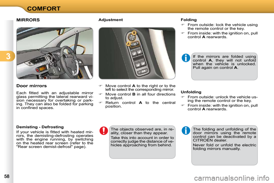Citroen C3 2010.5 2.G Owners Manual 3
COMFORT
MIRRORS 
  Door mirrors  
� �E�a�c�h�  �ﬁ� �t�t�e�d�  �w�i�t�h�  �a�n�  �a�d�j�u�s�t�a�b�l�e�  �m�i�r�r�o�r�  
�g�l�a�s�s� �p�e�r�m�i�t�t�i�n�g� �t�h�e� �l�a�t�e�r�a�l� �r�e�a�r�w�a�r�d� �