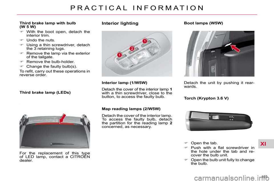 Citroen C4 PICASSO 2010.5 1.G Owners Manual XI
193 
�P �R �A �C �T �I �C �A �L �  �I �N �F �O �R �M �A �T �I �O �N
        Third brake lamp with bulb  
(W 5 W)  
   
� � �  �W�i�t�h�  �t�h�e�  �b�o�o�t�  �o�p�e�n�,�  �d�e�t�a�c�h�  �t�h�e� 
