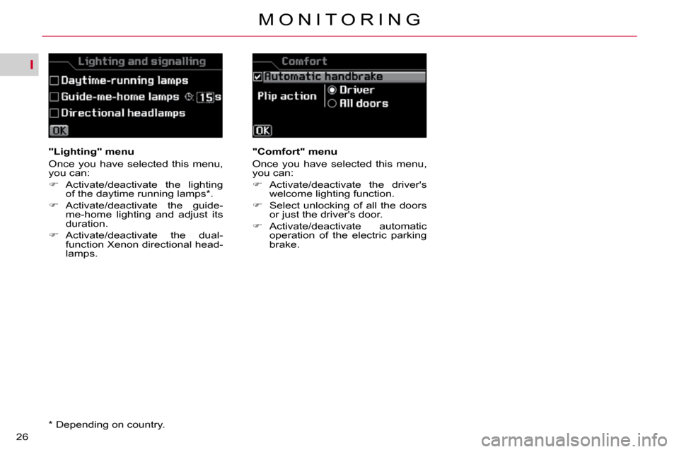 Citroen C5 DAG 2010.5 (RD/TD) / 2.G Owners Manual I
26M O N I T O R I N G
   "Lighting" menu  
� �O�n�c�e�  �y�o�u�  �h�a�v�e�  �s�e�l�e�c�t�e�d�  �t�h�i�s�  �m�e�n�u�,�  
�y�o�u� �c�a�n�:�  
   
� � �  �A�c�t�i�v�a�t�e�/�d�e�a�c�t�i�v�a�t�e�  �t�