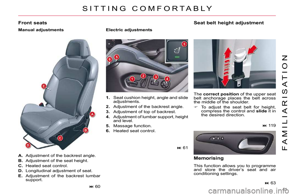 Citroen C5 DAG 2010.5 (RD/TD) / 2.G Owners Manual 11 
F A M I L I A R I S A T I O N
� �S �I �T �T �I �N �G �  �C �O �M �F �O �R �T �A �B �L �Y� 
   
1. � �  �S�e�a�t� �c�u�s�h�i�o�n� �h�e�i�g�h�t�,� �a�n�g�l�e� �a�n�d� �s�l�i�d�e� 
�a�d�j�u�s�t�m�e�n