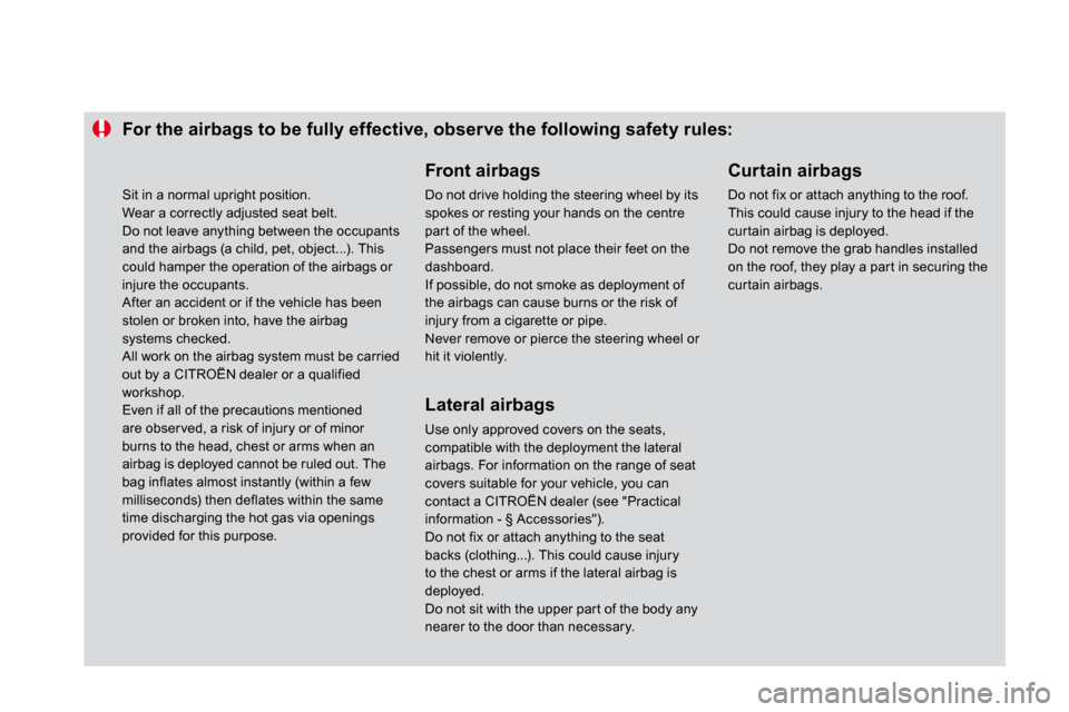 Citroen DS4 2010.5 1.G Owners Manual For the airbags to be fully effective, observe the following safety rules: 
  Front airbags 
 Do not drive holding the steering wheel by its spokes or resting your hands on the centre par t of the whe