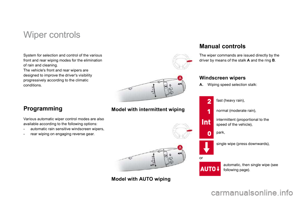 Citroen DS3 DAG 2010 1.G Owners Manual  System for selection and control of the various front and rear wiping modes for the elimination of rain and cleaning.  The vehicles front and rear wipers are designed to improve the drivers visibil
