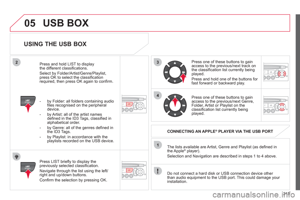 Citroen C3 PICASSO RHD 2011.5 1.G Owners Manual 215
3
4
05
2
1
LISTREFRESH
LISTREFRESH
USING THE USB BOX
Press LIST briefl y to display thepreviously selected classifi cation.
Navi
gate through the list using the left/right and up/dow Citroen C3 PICASSO RHD 2011.5 1.G Owners Manual 215
3
4
05
2
1
LISTREFRESH
LISTREFRESH
USING THE USB BOX
Press LIST briefl y to display thepreviously selected classifi cation.
Navi
gate through the list using the left/right and up/dow