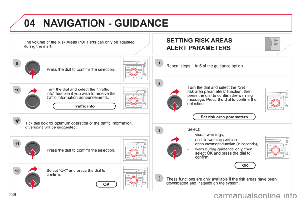 Citroen C4 PICASSO 2011.5 1.G Owners Manual 246
04
9
10
11
12
1
2
3
SETTING RISK AREAS
ALERT PARAMETERS
Turn the dial and select the "Traffi cinfo" function if you wish to receive the
traffi c information announcements. Pr
ess the di Citroen C4 PICASSO 2011.5 1.G Owners Manual 246
04
9
10
11
12
1
2
3
SETTING RISK AREAS
ALERT PARAMETERS
Turn the dial and select the "Traffi cinfo" function if you wish to receive the
traffi c information announcements. Pr
ess the di