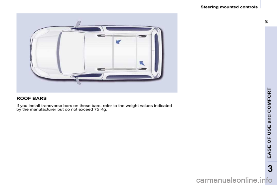 Citroen BERLINGO DAG 2011 2.G Owners Manual  91
EASE OF USE 
and
 COMFORT
3
   Steering mounted controls   
 ROOF BARS 
� �I�f� �y�o�u� �i�n�s�t�a�l�l� �t�r�a�n�s�v�e�r�s�e� �b�a�r�s� �o�n� �t�h�e�s�e� �b�a�r�s�,� �r�e�f�e�r� �t�o� �t�h�e� �w�e