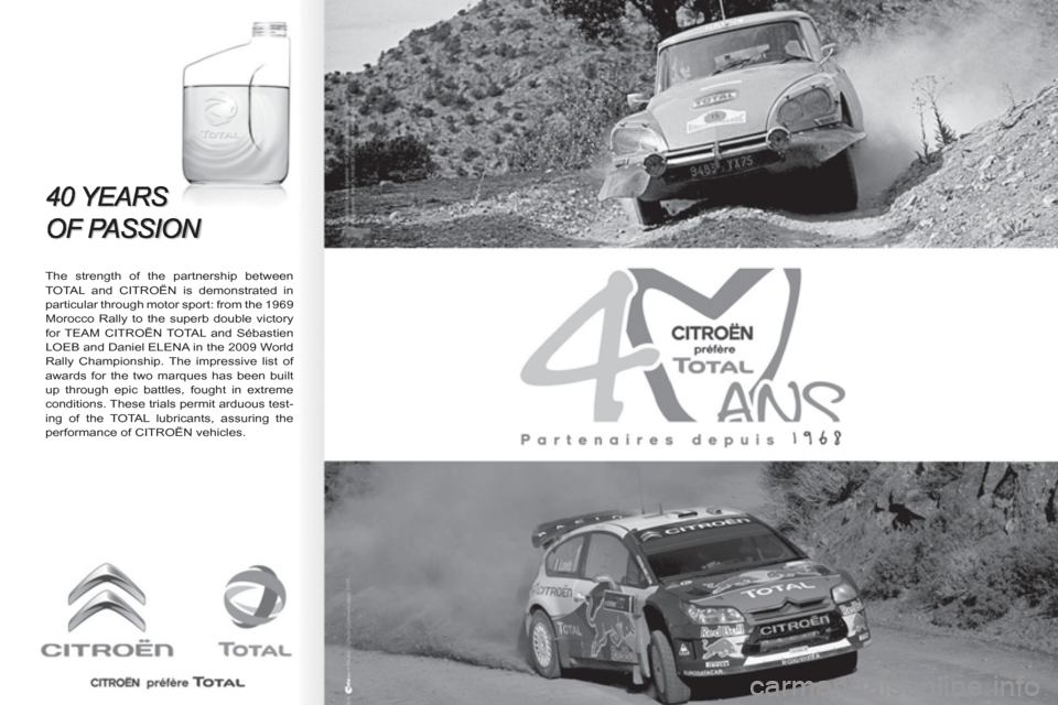Citroen BERLINGO FIRST RHD 2011 1.G Owners Manual    
The strength of the partnership between 
TOTAL and CITROËN is demonstrated in 
particular through motor sport: from the 1969 
Morocco Rally to the superb double victory 
for TEAM CITROËN TOTAL a