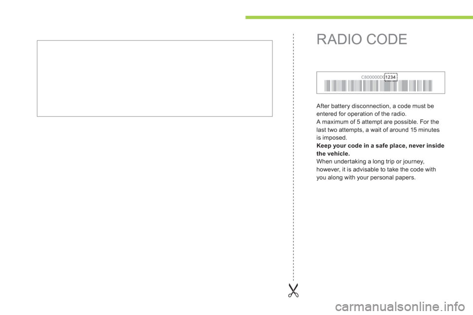 Citroen C ZERO 2011 1.G Owners Manual   After battery disconnection, a code must be 
entered for operation of the radio. 
  A maximum of 5 attempt are possible. For the 
last two attempts, a wait of around 15 minutes 
is imposed. 
   
Kee