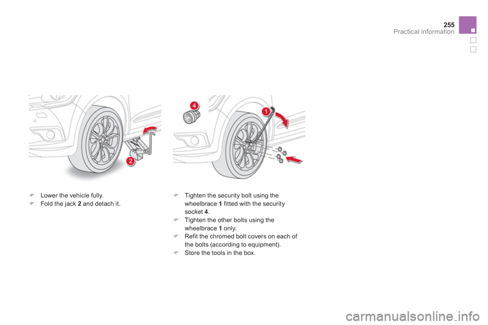 Citroen DS4 2011 1.G Owners Manual 255Practical information
   
�) 
  Lower the vehicle fully. 
   
�) 
  Fold the jack  2 
 and detach it.    
�) 
  Tighten the security bolt using the 
wheelbrace  1 
 fitted with the security 
socket