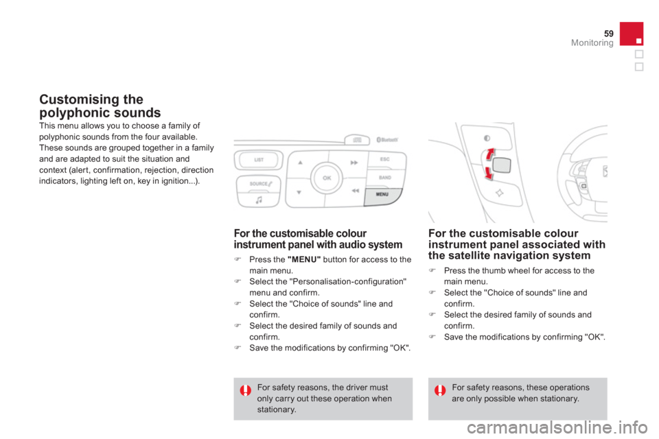 Citroen DS4 2011 1.G Owners Manual 59Monitoring
Customising the
polyphonic sounds
This menu allows you to choose a family of
polyphonic sounds from the four available.
These sounds are grouped together in a family
Citroen DS4 2011 1.G Owners Manual 59Monitoring
Customising the
polyphonic sounds
This menu allows you to choose a family of
polyphonic sounds from the four available.
These sounds are grouped together in a family