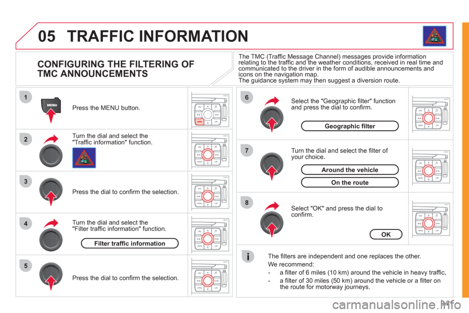 Citroen JUMPY 2011 2.G Owners Manual 9.21
05
1
2
3
5
6
7
8
4
TRAFFIC INFORMATION
CONFIGURING THE FILTERING OF
TMC ANNOUNCEMENTS
Turn the dial and select the "Traffi c information" function. Press the MENU button. Citroen JUMPY 2011 2.G Owners Manual 9.21
05
1
2
3
5
6
7
8
4
TRAFFIC INFORMATION
CONFIGURING THE FILTERING OF
TMC ANNOUNCEMENTS
Turn the dial and select the "Traffi c information" function. Press the MENU button.