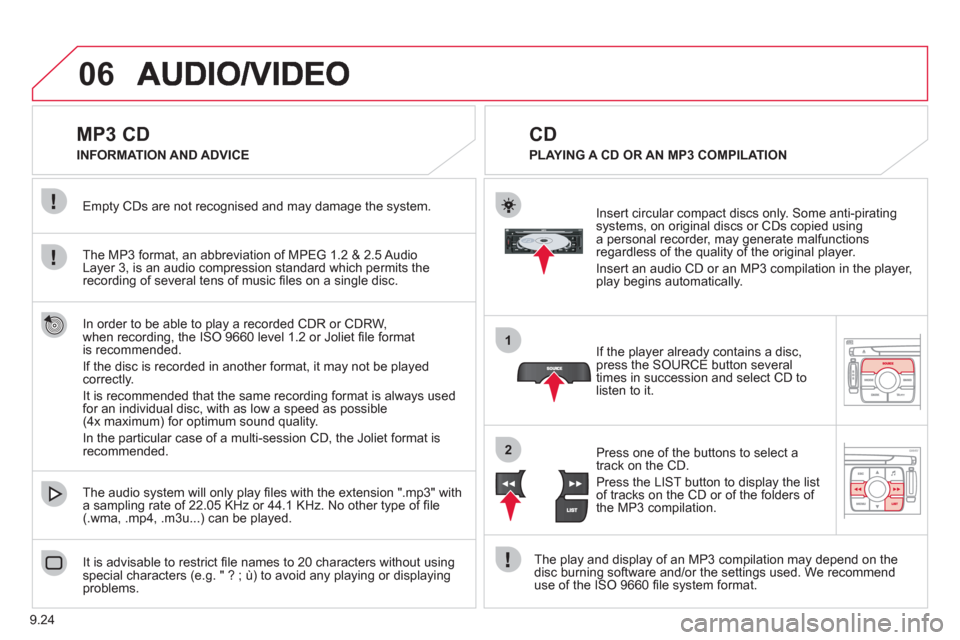 Citroen JUMPY 2011 2.G Owners Manual 9.24
06
1
2
MP3 CD
The MP3 format, an abbreviation of MPEG 1.2 & 2.5 Audio
Layer 3, is an audio compression standard which permits the recording of several tens of music fi Citroen JUMPY 2011 2.G Owners Manual 9.24
06
1
2
MP3 CD
The MP3 format, an abbreviation of MPEG 1.2 & 2.5 Audio
Layer 3, is an audio compression standard which permits the recording of several tens of music fi