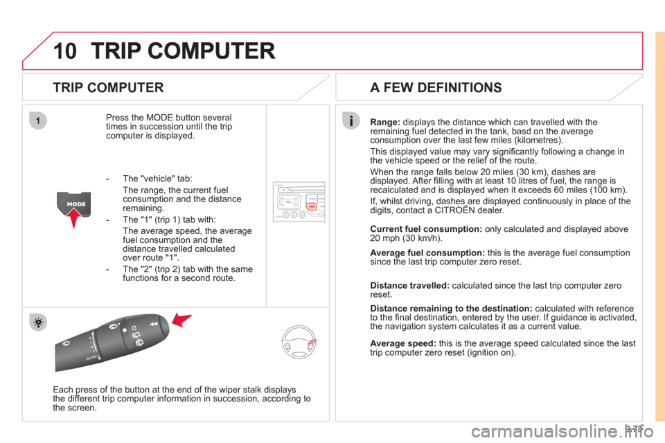 Citroen JUMPY 2011 2.G Owners Manual 9.73
10
1
TRIP COMPUTER
Press the MODE button several
times in succession until the tripcomputer is displayed.
Range: displays the distance which can travelled with the
remaining fuel detect Citroen JUMPY 2011 2.G Owners Manual 9.73
10
1
TRIP COMPUTER
Press the MODE button several
times in succession until the tripcomputer is displayed.
Range: displays the distance which can travelled with the
remaining fuel detect