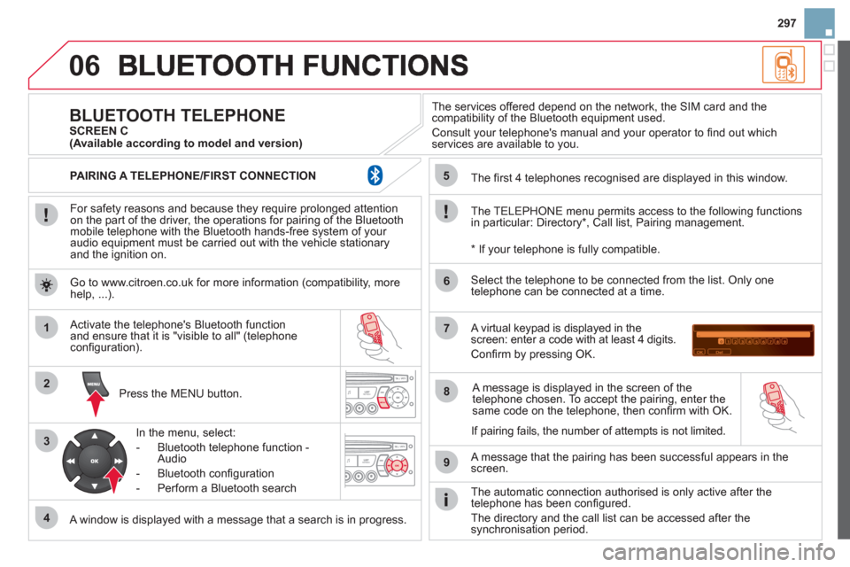Citroen DS3 2012.5 1.G Owners Manual 297
06
1
2
3
4
5
6
7
8
9
MENU
OK
For safety reasons and because they require prolonged attentionon the part of the driver, the operations for pairing of the Bluetooth mobile telephone with the Blu Citroen DS3 2012.5 1.G Owners Manual 297
06
1
2
3
4
5
6
7
8
9
MENU
OK
For safety reasons and because they require prolonged attentionon the part of the driver, the operations for pairing of the Bluetooth mobile telephone with the Blu