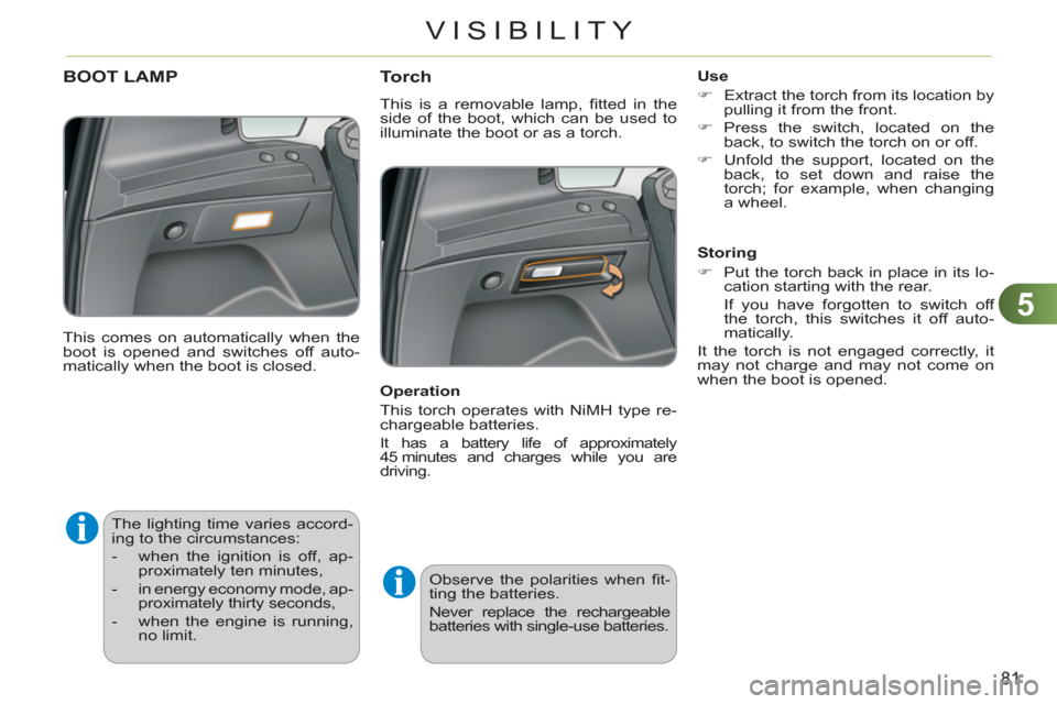 Citroen C3 PICASSO 2012 1.G Owners Manual 5
81
VISIBILITY
The lighting time varies accord-
ing to the circumstances:
- when the ignition is off, ap-
proximately ten minutes,
- in energy economy mode, ap-
proximatel Citroen C3 PICASSO 2012 1.G Owners Manual 5
81
VISIBILITY
The lighting time varies accord-
ing to the circumstances:
- when the ignition is off, ap-
proximately ten minutes,
- in energy economy mode, ap-
proximatel