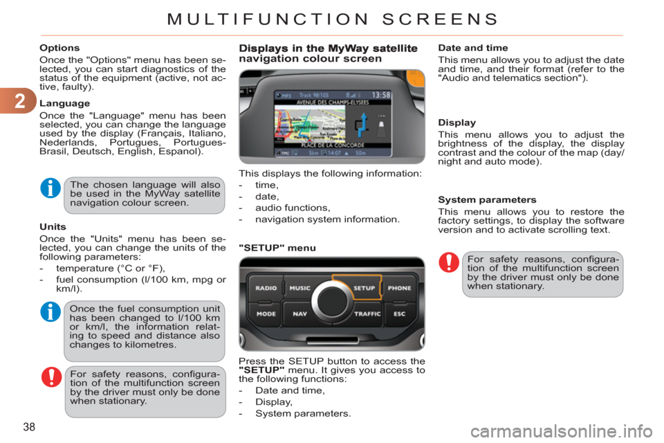 Citroen C3 PICASSO RHD 2012 1.G Owners Manual 2
38
MULTIFUNCTION SCREENS
Options
Once the "Options" menu has been se-
lected, you can start diagnostics of the
status of the equipment (active, not ac-
tive, faulty).
Language
Once Citroen C3 PICASSO RHD 2012 1.G Owners Manual 2
38
MULTIFUNCTION SCREENS
Options
Once the "Options" menu has been se-
lected, you can start diagnostics of the
status of the equipment (active, not ac-
tive, faulty).
Language
Once