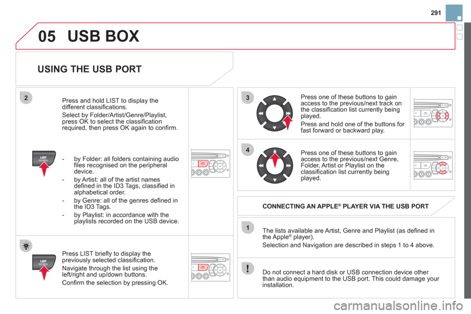 Citroen DS3 2012 1.G Owners Manual 291
3
4
05
2
1
LISTREFRESH
LISTREFRESH
USING THE USB PORT
Press LIST briefl y to display thepreviously selected classifi cation.
Navigate through the list using the
left/right and up/do Citroen DS3 2012 1.G Owners Manual 291
3
4
05
2
1
LISTREFRESH
LISTREFRESH
USING THE USB PORT
Press LIST briefl y to display thepreviously selected classifi cation.
Navigate through the list using the
left/right and up/do