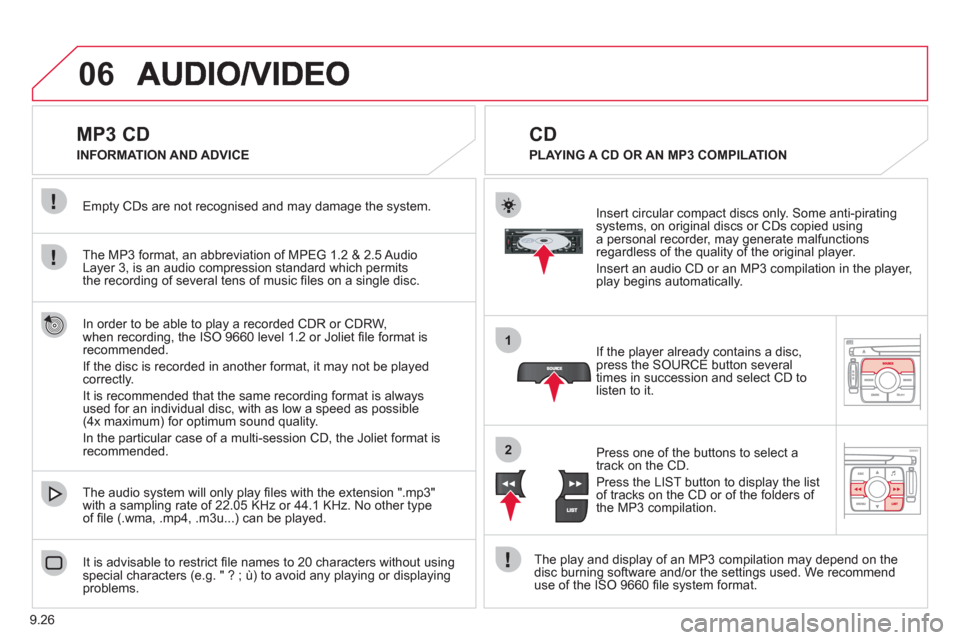 Citroen JUMPY MULTISPACE RHD 2012 2.G Owners Manual 9.26
06
1
2
MP3 CD
The MP3 format, an abbreviation of MPEG 1.2 & 2.5 Audio
Layer 3, is an audio compression standard which permits
the recording of several tens of music Citroen JUMPY MULTISPACE RHD 2012 2.G Owners Manual 9.26
06
1
2
MP3 CD
The MP3 format, an abbreviation of MPEG 1.2 & 2.5 Audio
Layer 3, is an audio compression standard which permits
the recording of several tens of music