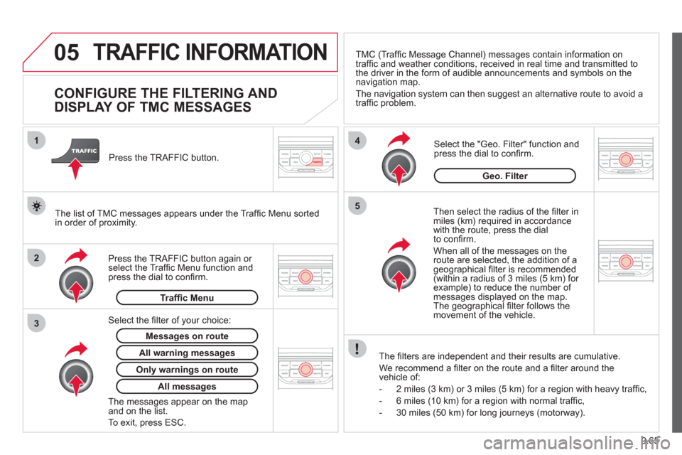 Citroen JUMPY MULTISPACE RHD 2012 2.G Owners Manual 9.65
05
2 1
3
4
5
TRAFFIC INFORMATION
CONFIGURE THE FILTERING AND
DISPLAY OF TMC MESSAGES
Then select the radius of the fi lter in miles (km) required in accordance
with the Citroen JUMPY MULTISPACE RHD 2012 2.G Owners Manual 9.65
05
2 1
3
4
5
TRAFFIC INFORMATION
CONFIGURE THE FILTERING AND
DISPLAY OF TMC MESSAGES
Then select the radius of the fi lter in miles (km) required in accordance
with the