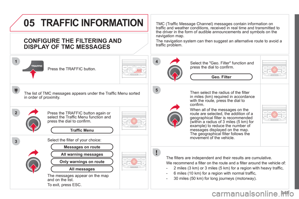 Citroen JUMPY RHD 2012 2.G Owners Manual 9.65
05
2 1
3
4
5
TRAFFIC INFORMATION
CONFIGURE THE FILTERING AND
DISPLAY OF TMC MESSAGES
Then select the radius of the fi lter
in miles (km) required in accordance
with th Citroen JUMPY RHD 2012 2.G Owners Manual 9.65
05
2 1
3
4
5
TRAFFIC INFORMATION
CONFIGURE THE FILTERING AND
DISPLAY OF TMC MESSAGES
Then select the radius of the fi lter
in miles (km) required in accordance
with th