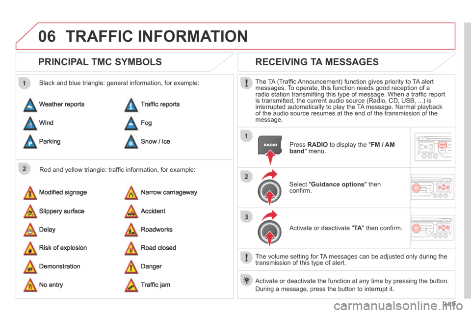 Citroen BERLINGO MULTISPACE RHD 2013.5 2.G Owners Manual 9.25
06 TRAFFIC INFORMATION
PRINCIPAL TMC SYMBOLS
Red and yellow triangle: traffi c information, for example:
Black and blue triangle: general information, for example:
Weather reports
M Citroen BERLINGO MULTISPACE RHD 2013.5 2.G Owners Manual 9.25
06 TRAFFIC INFORMATION
PRINCIPAL TMC SYMBOLS
Red and yellow triangle: traffi c information, for example:
Black and blue triangle: general information, for example:
Weather reports
M