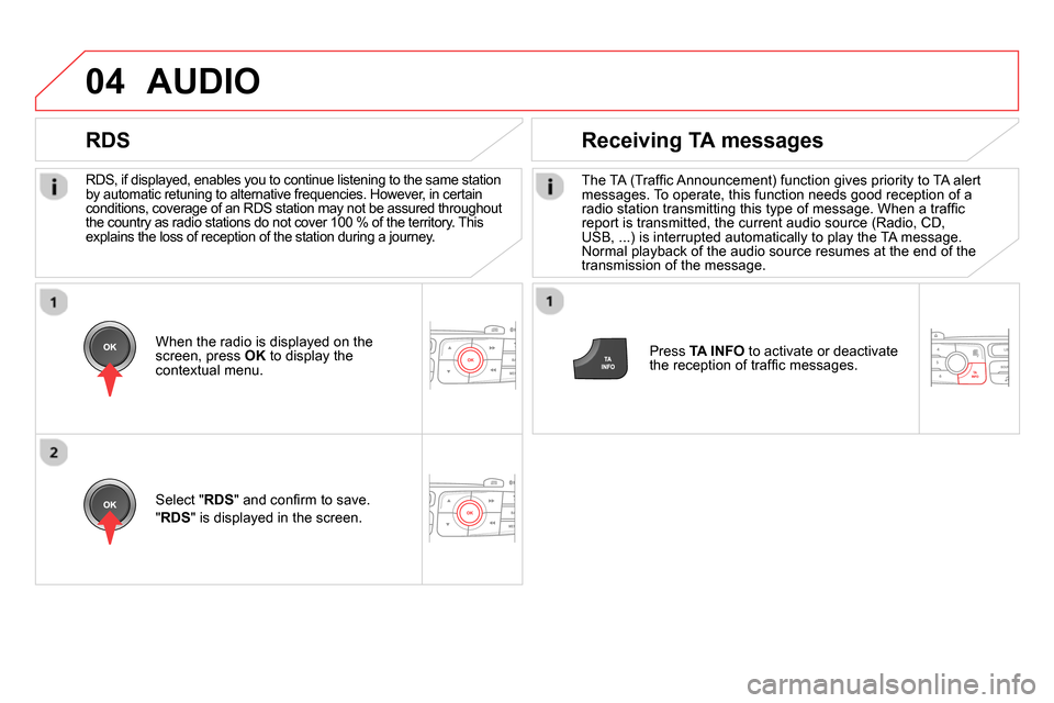 Citroen DS4 RHD 2013.5 1.G Owners Manual 04
RDS, if displayed, enables you to continue listening to the same station
by automatic retuning to alternative frequencies. However, in certain
conditions, coverage of an RDS station may not b Citroen DS4 RHD 2013.5 1.G Owners Manual 04
RDS, if displayed, enables you to continue listening to the same station
by automatic retuning to alternative frequencies. However, in certain
conditions, coverage of an RDS station may not b
