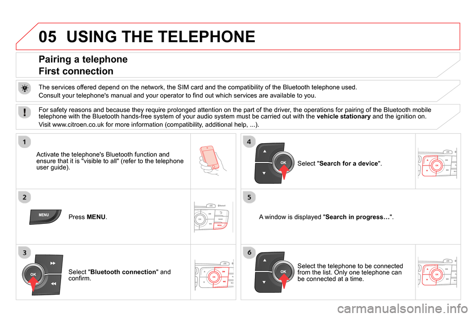 Citroen DS4 RHD 2013.5 1.G Owners Manual 05 USING THE TELEPHONE
Pairing a telephone
First connection
The services offered depend on the network, the SIM card and the compatibility of the Bluetooth telephone used. Citroen DS4 RHD 2013.5 1.G Owners Manual 05 USING THE TELEPHONE
Pairing a telephone
First connection
The services offered depend on the network, the SIM card and the compatibility of the Bluetooth telephone used.