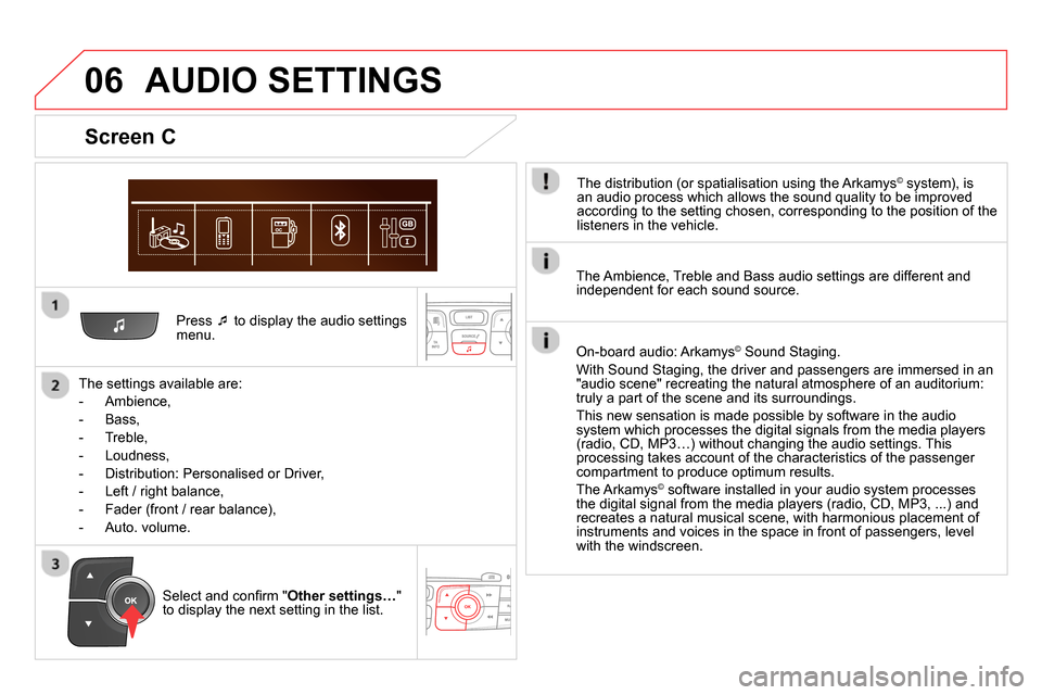 Citroen DS4 RHD 2013.5 1.G Owners Manual 06
Press
to display the audio settings
menu.
The settings available are:
- Ambience,
- Bass,
- Treble,
- Loudness,
- Distribution: Personalised or Dr Citroen DS4 RHD 2013.5 1.G Owners Manual 06
Press
to display the audio settings
menu.
The settings available are:
- Ambience,
- Bass,
- Treble,
- Loudness,
- Distribution: Personalised or Dr