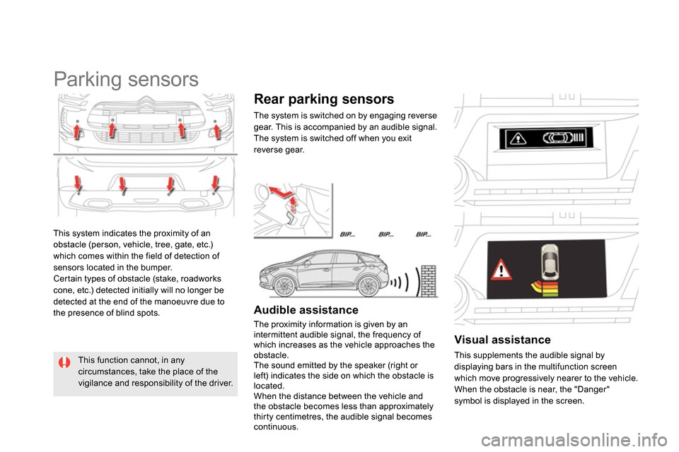 Citroen DS5 2013.5 1.G Owners Manual   This system indicates the proximity of an 
obstacle (person, vehicle, tree, gate, etc.) 
which comes within the field of detection of 
sensors located in the bumper. 
  Certain types of obstacle (st