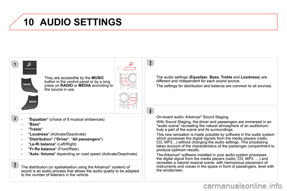 Citroen DS5 2013.5 1.G Owners Manual 10 AUDIO SETTINGS
They are accessible by the MUSIC
button in the control panel or by a long
press on RADIO
or MEDIA
according to
the source in use.
- " Equalizer
" (cho Citroen DS5 2013.5 1.G Owners Manual 10 AUDIO SETTINGS
They are accessible by the MUSIC
button in the control panel or by a long
press on RADIO
or MEDIA
according to
the source in use.
- " Equalizer
" (cho