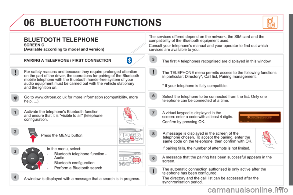 Citroen BERLINGO MULTISPACE RHD 2013 2.G Owners Manual 9.73
06BLUETOOTH FUNCTIONS
   
For safety reasons and because they require prolonged attentionon the part of the driver, the operations for pairing of the Bluetooth mobile telephone with the Bluetooth