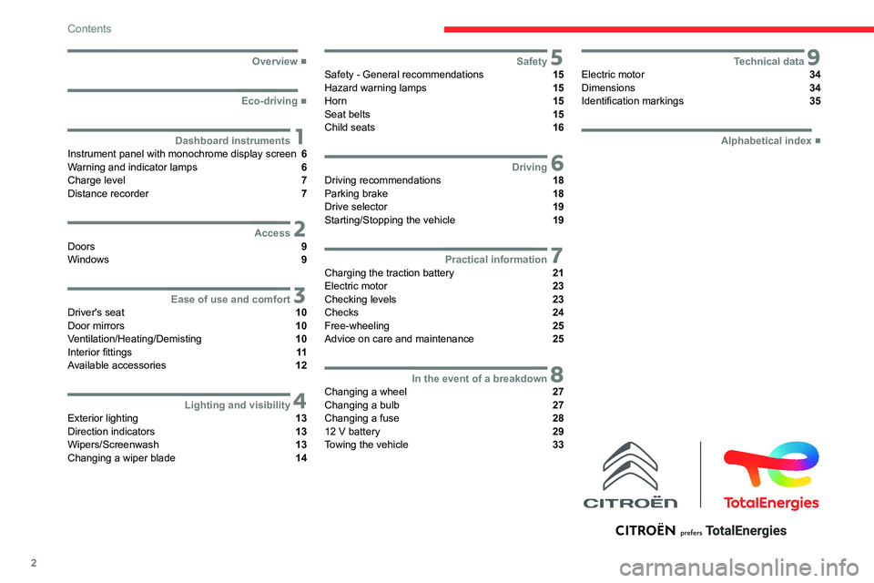CITROEN AMI 2021 Handbook (in English) 2
Contents
■
Overview
■
Eco-driving
1Dashboard instrumentsInstrument panel with monochrome display screen 6
Warning and indicator lamps 6
Charge level 7
Distance recorder 7
2AccessDo CITROEN AMI 2021 Handbook (in English) 2
Contents
■
Overview
■
Eco-driving
1Dashboard instrumentsInstrument panel with monochrome display screen 6
Warning and indicator lamps 6
Charge level 7
Distance recorder 7
2AccessDo